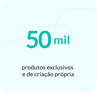 50 mil produtos exclusivos e de criação própria